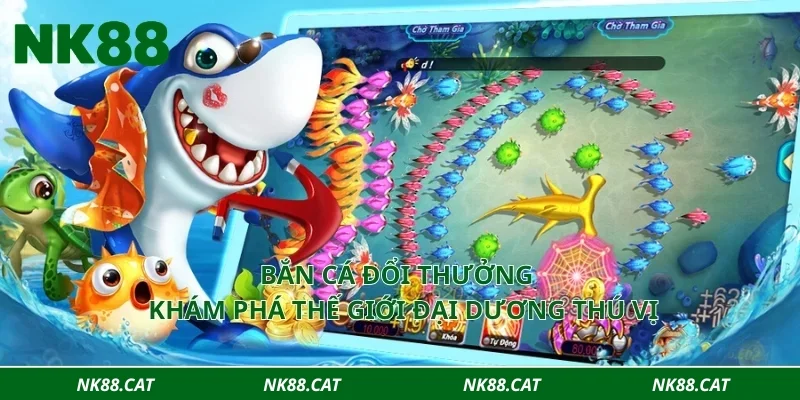 Bắn cá đổi thưởng - Khám phá thế giới đại dương thú vị