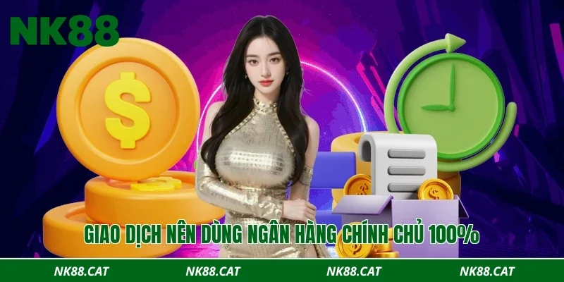 Giao dịch nên dùng ngân hàng chính chủ 100%