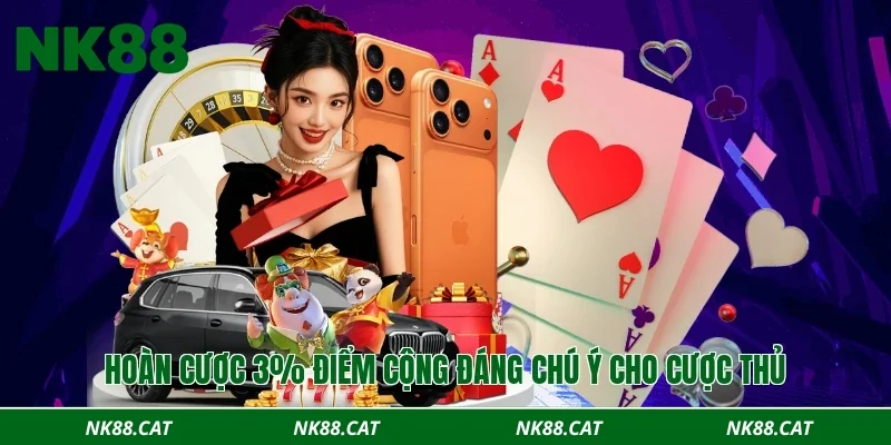 Hoàn cược 3% điểm cộng đáng chú ý cho cược thủ