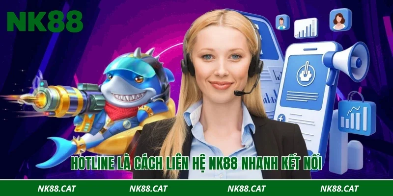 Hotline là cách liên hệ NK88 nhanh kết nối