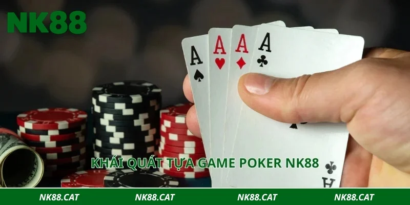 Khái quát tựa game Poker NK88