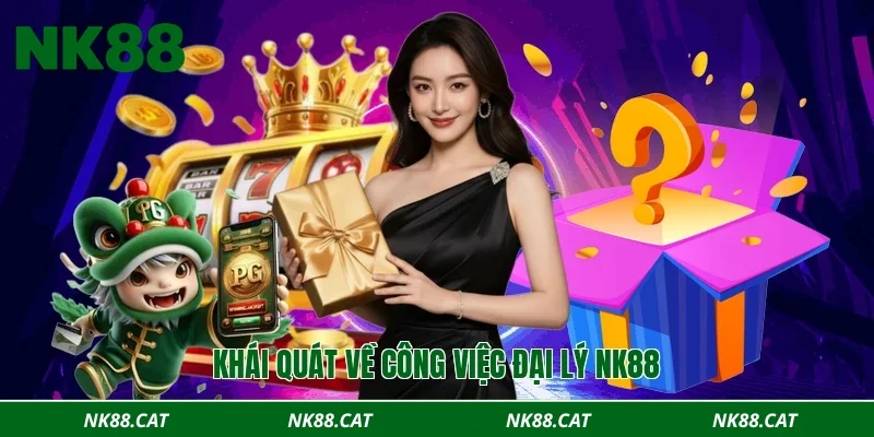Khái quát về công việc đại lý NK88