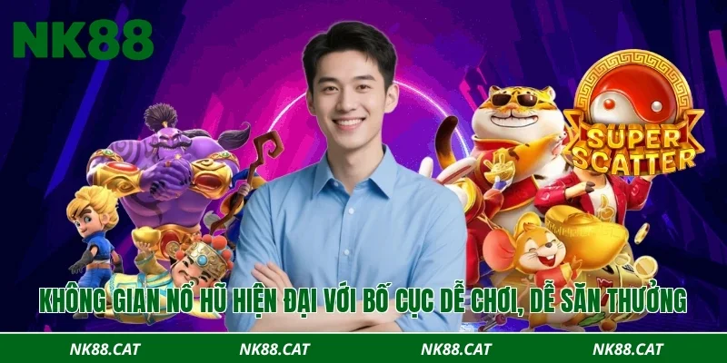 Không gian nổ hũ hiện đại với bố cục dễ chơi, dễ săn thưởng