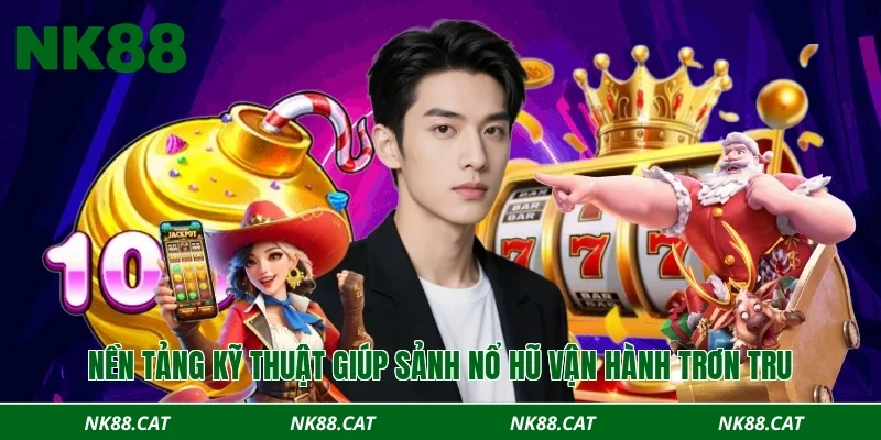 Nền tảng kỹ thuật giúp sảnh nổ hũ vận hành trơn tru