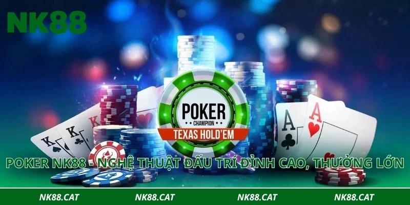 Poker NK88 - Nghệ thuật đấu trí đỉnh cao, thưởng lớn