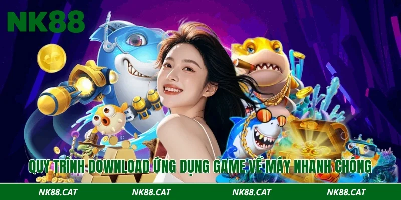 Quy trình download ứng dụng game về máy nhanh chóng