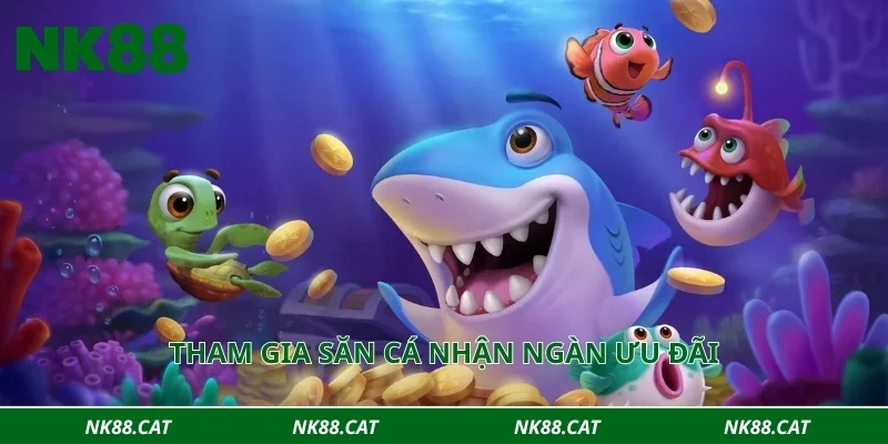 Tham gia săn cá nhận ngàn ưu đãi
