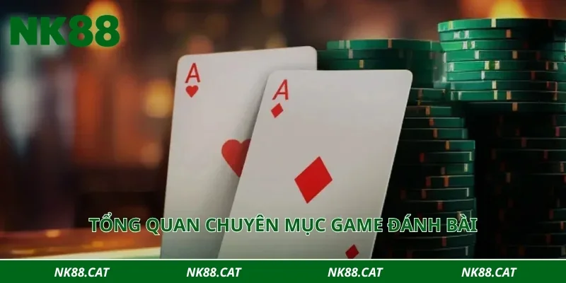 Tổng quan chuyên mục game đánh bài