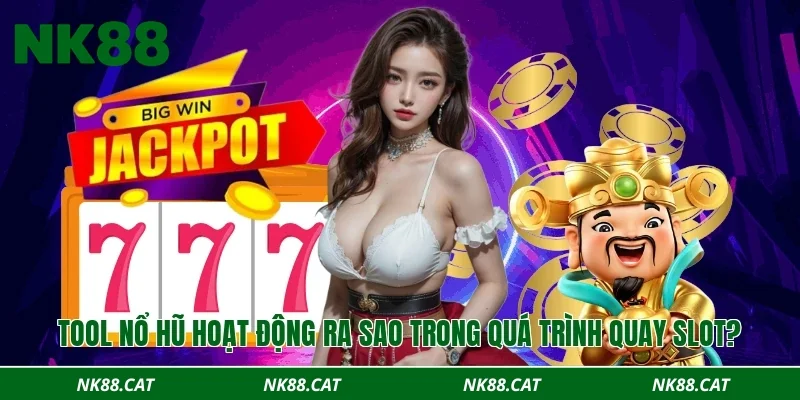 Tool nổ hũ hoạt động ra sao trong quá trình quay slot?