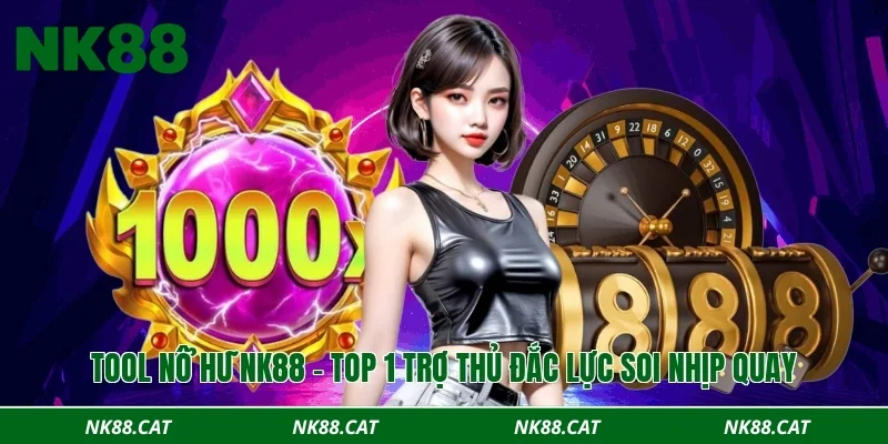 Tool nổ hũ NK88 – Top 1 trợ thủ đắc lực soi nhịp quay
