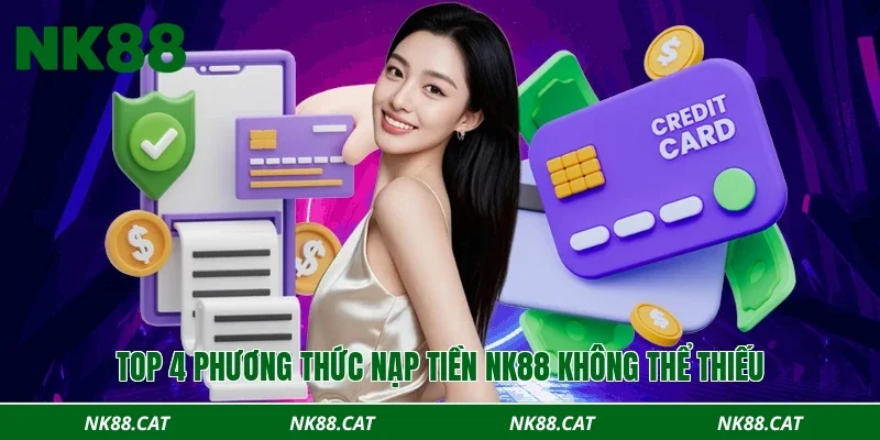 Top 4 phương thức nạp tiền NK88 không thể thiếu