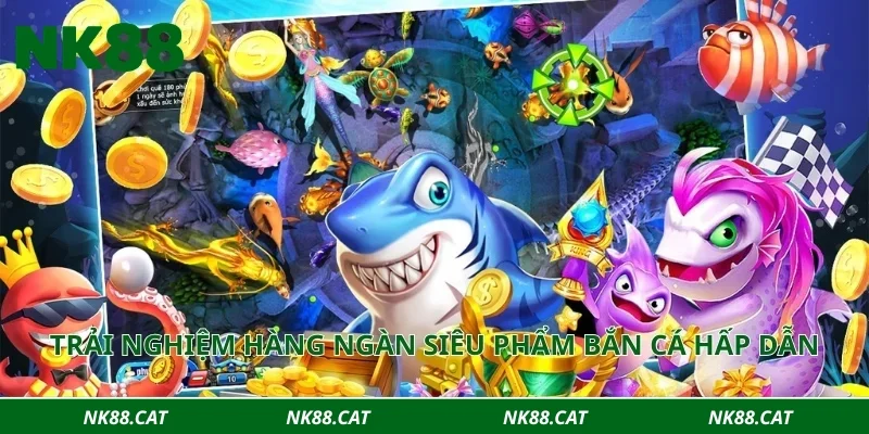 Trải nghiệm hàng ngàn siêu phẩm bắn cá hấp dẫn